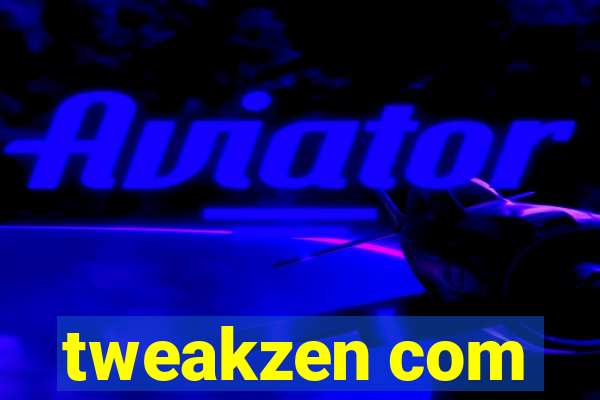 tweakzen com